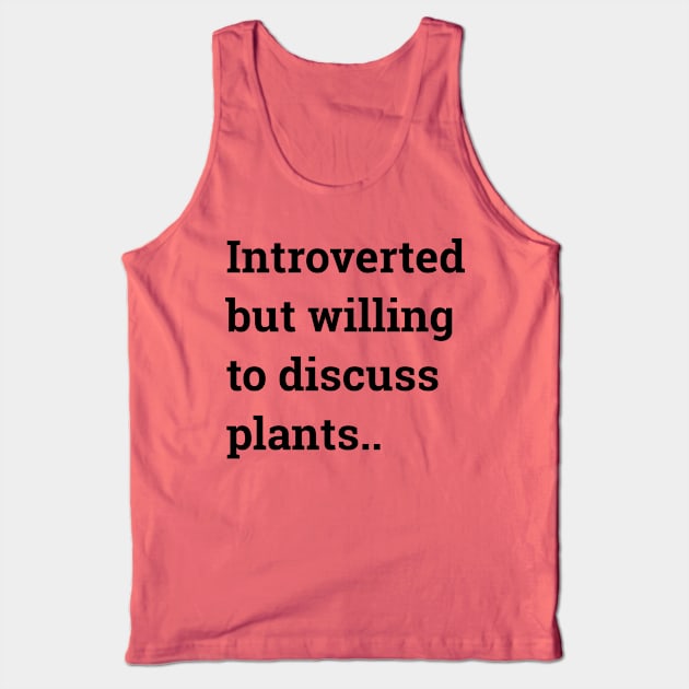 Introverted but willing to discuss plants... Tank Top by wanungara